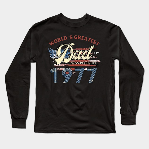 World Greatest Dad Was Born In 1977 Fathers Day Gift Long Sleeve T-Shirt by binhminh27